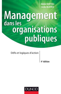 Management dans les organisations publiques - 4e édition - Labellisation FNEGE - 2016: Défis et logiques d'action