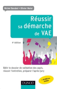 Réussir sa démarche de VAE: Bâtir le dossier de validation des acquis, réussir l'entretien, préparer l'après-jury