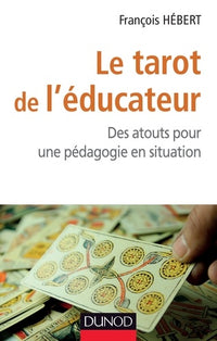 Le tarot de l'éducateur - Des atouts pour une pédagogie en situation
