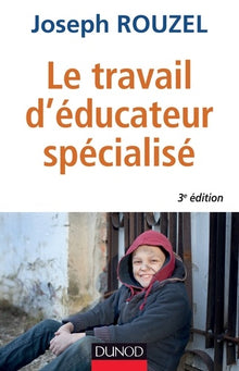 Le travail d'éducateur spécialisé - 3e éd. - Ethique et pratique: Ethique et pratique