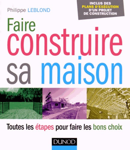 Faire construire sa maison: Toutes les étapes pour faire les bons choix