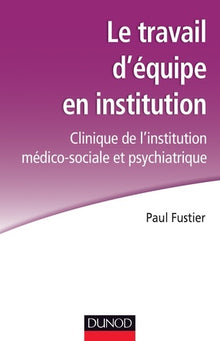 Le travail d'équipe en institution - Clinique de l'institution médico-sociale et psychiatrique