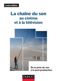 La chaîne du son au cinéma et à la télévision: De la prise de son à la post-production
