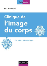 Clinique de l'image du corps - 2e éd. - Du vécu au concept: Du vécu au concept
