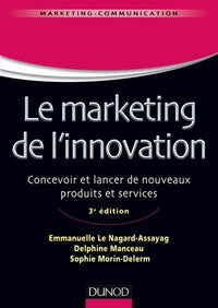 Le marketing de l'innovation - 3e édition - Labellisation FNEGE - 2016: Concevoir et lancer de nouveaux produits et services