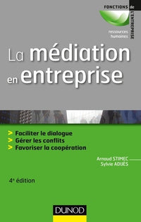 La médiation en entreprise - 4e éd. - Faciliter le dialogue - Gérer les conflits - Favoriser la coop: Faciliter le dialogue - Gérer les conflits - Favoriser la coopération