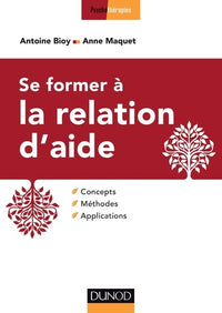 Se former à la relation d'aide: Concepts, méthodes, applications