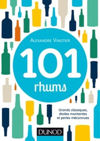 101 rhums: Grands classiques, étoiles montantes et perles méconnues