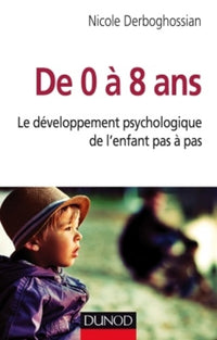 De 0 à 8 ans: Le développement psychologique de l'enfant à pas à pas