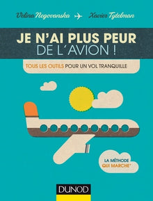 Je n'ai plus peur de l'avion! - Tous les outils pour un vol tranquille
