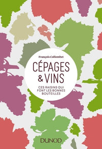 Cépages & vins - Ces raisins qui font les bonnes bouteilles: Ces raisins qui font les bonnes bouteilles