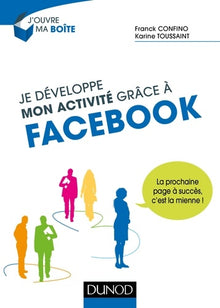 Je développe mon activité grâce à Facebook - La prochaine page à succès, c'est la mienne !: La prochaine page à succès, c'est la mienne !