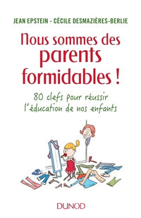 Nous sommes des parents formidables !: 80 clefs pour réussir l'éducation de nos enfants