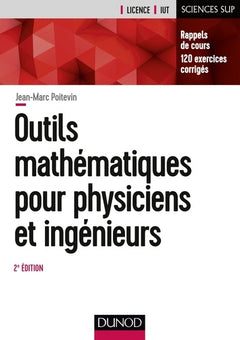Outils mathématiques pour physiciens et ingénieurs - 2e éd.: Rappels de cours, 120 exercices corrigés