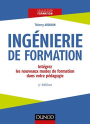 Ingénierie de formation - 5e éd. -Intégrez les nouveaux modes de formation dans votre pédagogie: Intégrez les nouveaux modes de formation dans votre pédagogie