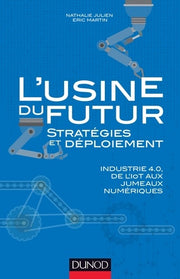 L'usine du futur - Stratégies et déploiement - Industrie 4.0, de l'IoT aux jumeaux numériques: Industrie 4.0, de l'IoT aux jumeaux numériques
