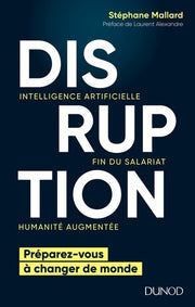 Disruption - Intelligence artificielle, fin du salariat, humanité augmentée: Intelligence artificielle, fin du salariat, humanité augmentée