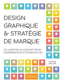 Design graphique et stratégie de marque - Du logotype au concept retail: Du logotype au concept retail : fondamentaux et études de cas