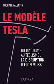 Le modèle Tesla - Du toyotisme au teslisme : la disruption d'Elon Musk: Du toyotisme au teslisme : la disruption d'Elon Musk