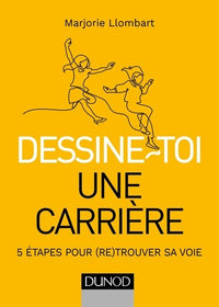 Dessine-toi une carrière - 5 étapes pour (re)trouver sa voie: 5 étapes pour (re)trouver sa voie