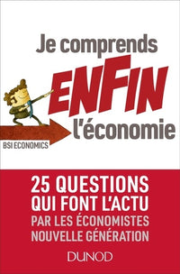 Je comprends enfin l'économie: 25 questions qui font l'actu par les économistes nouvelle génération