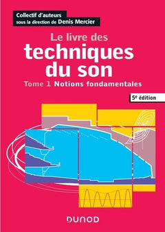 Le livre des techniques du son - Tome 1 - Notions fondamentales