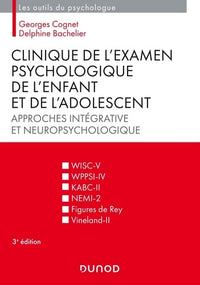 Clinique de l'examen psychologique de l'enfant et de l'adolescent - 3e éd. Approches intégrative et