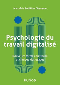 Psychologie du travail digitalisé: Nouvelles formes du travail et clinique des usages