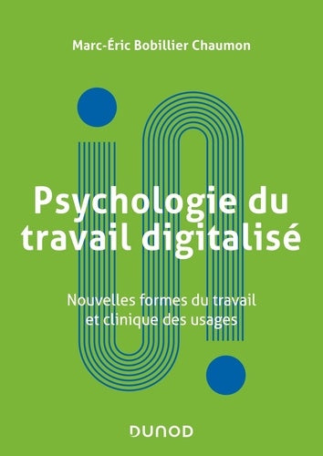 Psychologie du travail digitalisé: Nouvelles formes du travail et clinique des usages
