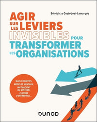 Agir sur les leviers invisibles pour transformer les organisations