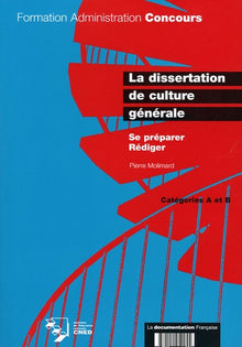 La dissertation de culture générale: Se préparer, Rédiger - Catégories A et B