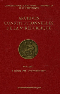 Archives constitutionnelles de la Ve République - Vol 1