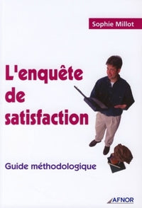 L'enquête de satisfaction: Guide méthodologique