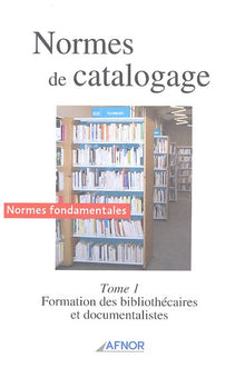 Normes de catalogage: Tome 1, Formation des bibliothécaires et documentalistes