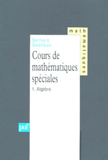 Cours de mathématiques spéciales, tome 1 : Algèbre