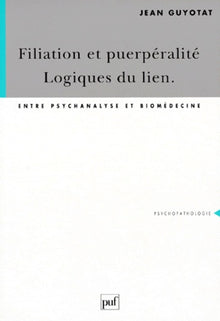 Filiation et puerpéralité, logique du lien : Entre psychanalyse et biomédecine
