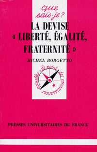 La Devise : « Liberté, Egalité, Fraternité »
