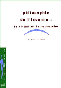 Philosophie de l'inconnu : Le Vivant et la recherche