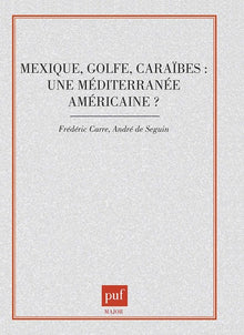Mexique, Golfe, Caraïbes : Une méditerranée américaine ?