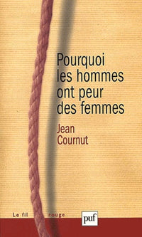 Pourquoi les hommes ont peur des femmes ?