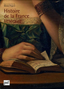 Histoire de la France littéraire Coffret en 3 volumes : Tome 1, Naissances, Renaissances, Moyen Age-XVIe siècle ; Tome 2, Classicismes, XVIIe-XVIIIe siècle ; Tome 3, Modernités, XIXe-XXe siècle