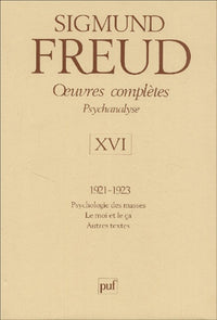 Oeuvres complètes Psychanalyse: Volume 16 : 1921-1923, Psychologie des masses, Le moi et la ça, Autres textes