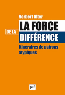La force de la différence: Itinéraires de patrons atypiques