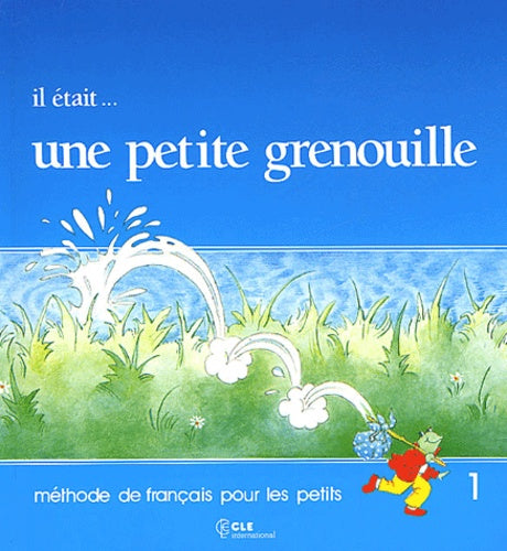 Il était... une petite grenouille 1 : Méthode de français pour les petits, Livre de l'élève