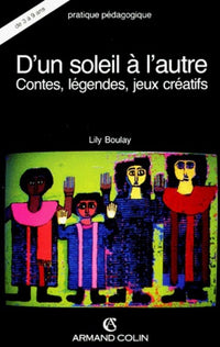 D'un soleil à l'autre : contes, légendes, jeux créatifs