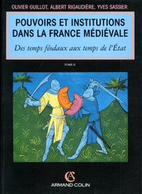 Pouvoirs et Institutions dans la France Médiévale, tome 2 : Des temps feodaux aux temps de l'Etat