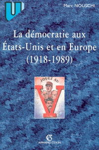 La Democratie Aux Etats-Unis Et En Europe De 1918 A 1989. Debats Et Combats Contemporains