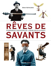 Rêves de savants: Etonnantes inventions de l'Entre-deux-guerres