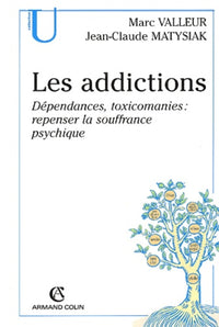 Les Addictions. Dependances, Toxicomanies : Repenser La Souffrance Psychique