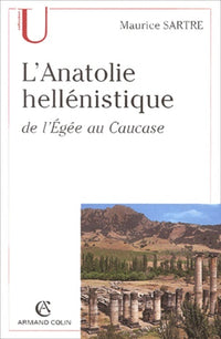 L'anatolie hellénistique de l'Égée au Caucase